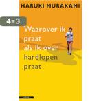 Waarover ik praat als ik over hardlopen praat 9789045013473, Boeken, Verzenden, Zo goed als nieuw, Haruki Murakami