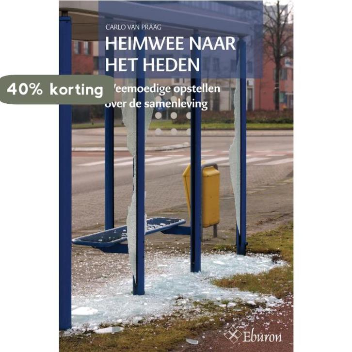 Heimwee naar het heden 9789059725973 Carlo van Praag, Boeken, Politiek en Maatschappij, Zo goed als nieuw, Verzenden