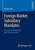 Foreign Market Subsidiary Mandates : A Select a. Lohr,, Nicolas Lohr, Zo goed als nieuw, Verzenden