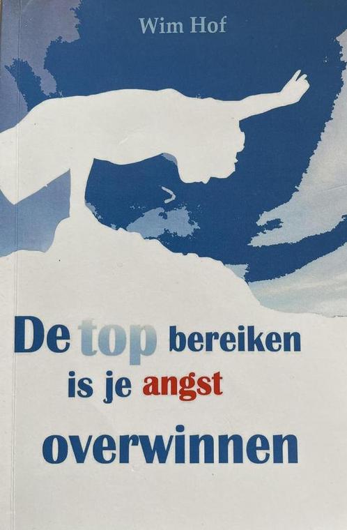 De top bereiken is je angst overwinnen 9789081930109 Wim Hof, Boeken, Psychologie, Gelezen, Verzenden