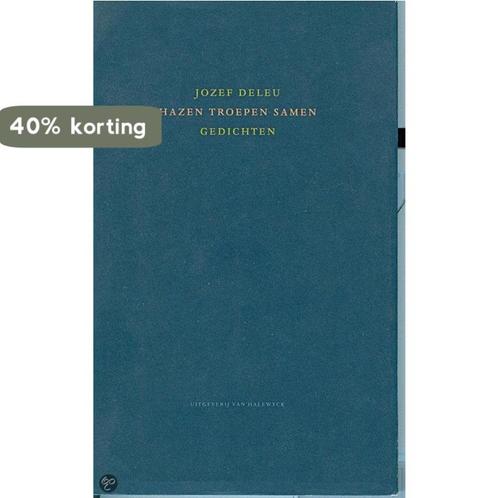 Hazen Troepen Samen 9789056172671 Jozef Deleu, Boeken, Gedichten en Poëzie, Gelezen, Verzenden