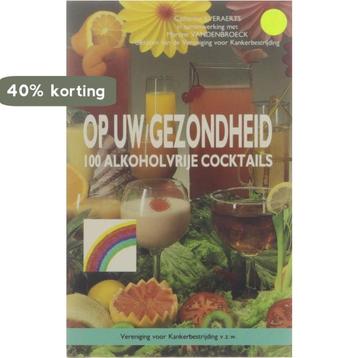 Op uw gezondheid - 100 alkoholvrije cocktails 9789072554017, Verzenden, Everaerts
