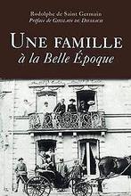 Une famille à la Belle Epoque  Saint Germain, Ro...  Book, Saint Germain, Rodolphe de, Zo goed als nieuw, Verzenden