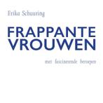 Frappante Vrouwen 9789464036053 Erika Schuuring, Boeken, Verzenden, Zo goed als nieuw, Erika Schuuring