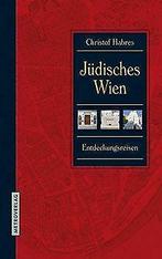Jüdisches Wien: Entdeckungsreisen  Habres, Christof  Book, Habres, Christof, Verzenden