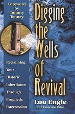 Digging the Wells of Revival: Reclaiming Your Historic, Lou Engle, Verzenden