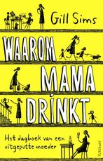 Waarom mama drinkt 9789044637793 Gill Sims, Verzenden, Zo goed als nieuw, Gill Sims