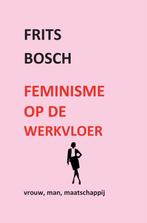 Feminisme op de werkvloer 9789402152586, Frits Bosch, Verzenden
