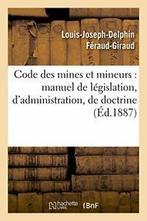 Code des mines et mineurs : manuel de legislati., FERAUD-GIRAUD-L-J-D, Verzenden
