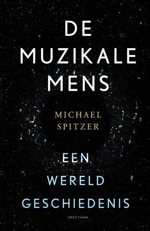 De muzikale mens 9789000365289 Michael Spitzer, Boeken, Muziek, Zo goed als nieuw, Verzenden