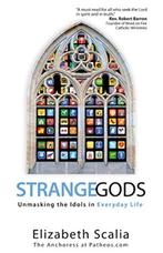 Strange Gods: Unmasking the Idols in Eday Life, Elizabeth, Gelezen, Elizabeth Scalia, Verzenden
