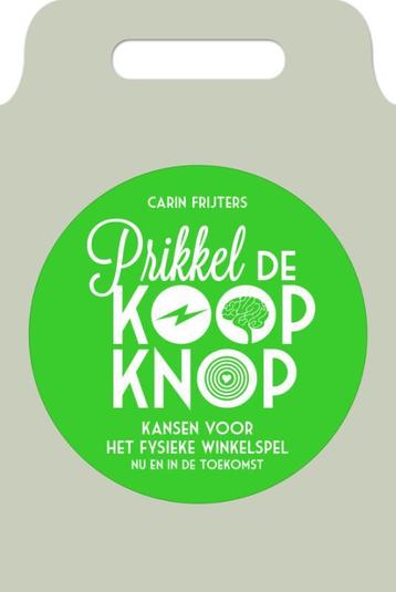 Prikkel de koopknop 9789081951135 Carin Frijters, Verzenden, Carin Frijters