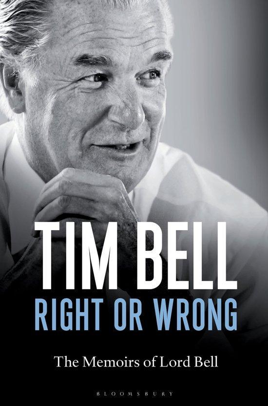 Right Or Wrong Memoirs Of Lord Bell 9781472909350 Tim Bell, Livres, Langue | Anglais, Envoi