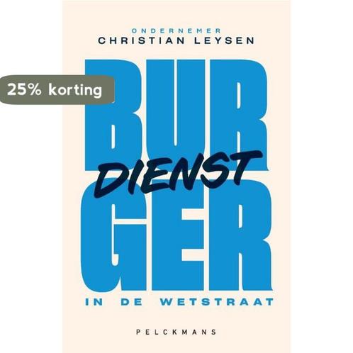Burgerdienst in de Wetstraat 9789463379984 Christian Leysen, Boeken, Overige Boeken, Zo goed als nieuw, Verzenden