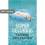 Supergelukkig 9789400402171 Tatjana van Zanten, Verzenden, Tatjana van Zanten