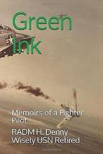 Green Ink: Memoirs of a Fighter Pilot  Wisely US...  Book, Wisely USN Retired, RADM H. Denny, Verzenden