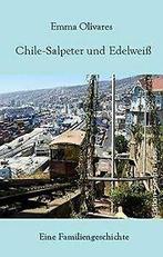 Chile-Salpeter und Edelweiß: Eine Familiengeschicht...  Book, Zo goed als nieuw, Verzenden