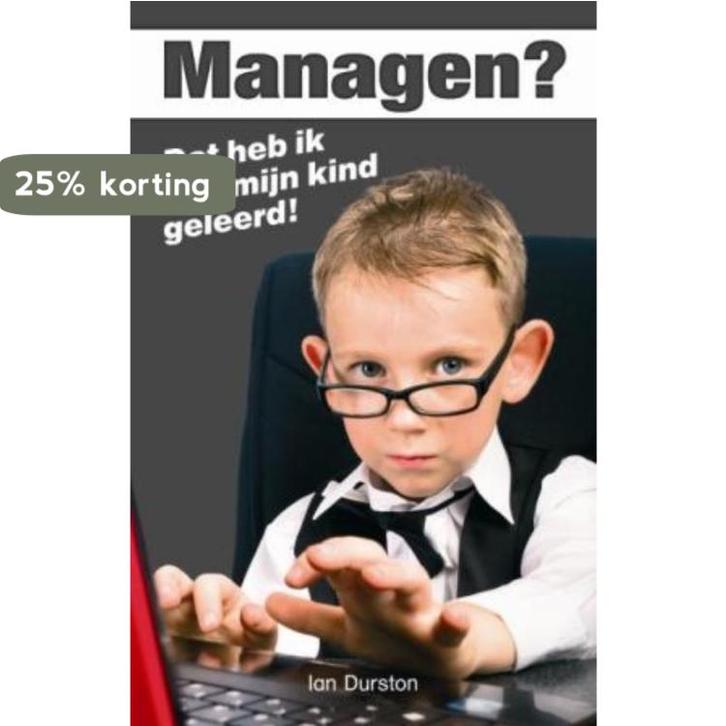 Managen? Dat heb ik van mijn kind geleerd! 9789045312019, Boeken, Economie, Management en Marketing, Zo goed als nieuw, Verzenden