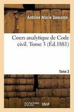 Cours analytique de Code civil. Tome 3. DEMANTE-A   .=, DEMANTE-A, Verzenden