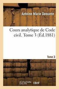 Cours analytique de Code civil. Tome 3. DEMANTE-A   .=, Livres, Livres Autre, Envoi