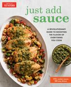 Just Add Sauce: A Revolutionary Guide to Boosting the Flavor, Boeken, Editors At America'S Test Kitchen, Zo goed als nieuw, Verzenden