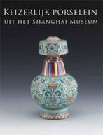 Keizerlijk porselein uit het Shangai Museum 9789040077999, Boeken, Verzenden, Gelezen