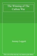 The Winning of The Carbon War. Leggett, Jeremy   ., Leggett, Jeremy, Verzenden