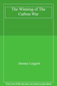 The Winning of The Carbon War. Leggett, Jeremy   ., Livres, Livres Autre, Envoi