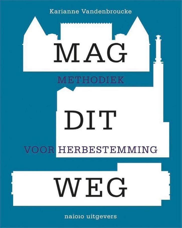 Mag dit weg 9789462085572 Karianne Vandenbroucke, Boeken, Kunst en Cultuur | Architectuur, Zo goed als nieuw, Verzenden