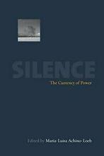 Silence: The Currency of Power. Achino-Loeb, Maria-Luisa, Achino-Loeb, Maria-Luisa, Verzenden