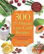 300 15-Minute Low-Carb Recipes: Delicious Meals That Mak..., Gelezen, Carpender, Dana, Verzenden