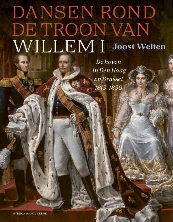 Dansen rond de troon van Willem I 9789464710540 Joost Welten, Boeken, Geschiedenis | Wereld, Zo goed als nieuw, Verzenden