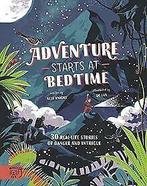 Adventure Starts at Bedtime: 30 real-life stories o...  Book, Verzenden, Zo goed als nieuw