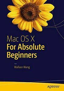 Mac OS X for Absolute Beginners. Wang, Wallace   .=, Livres, Livres Autre, Envoi
