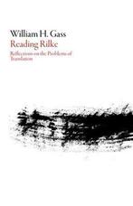 Reading Rilke 9781564789129 William H. Gass, Verzenden, William H. Gass
