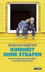 Kindheit ohne Strafen: Neue wertschätzende Wege für Elte..., Gelezen, Katharina Saalfrank, Verzenden