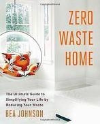 Zero Waste Home: The Ultimate Guide to Simplifying Your ..., Verzenden, Gelezen