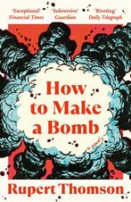 How to Make a Bomb 9781035908554 rupert thomson, Verzenden, Rupert thomson