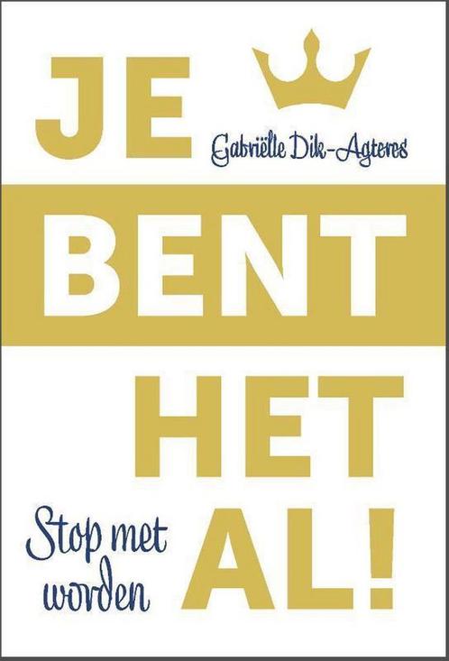 Je bent het al! 9789492831385 Gabriëlle Dik-Agteres, Boeken, Psychologie, Zo goed als nieuw, Verzenden