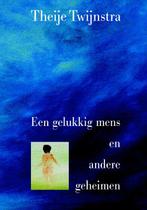 Een gelukkig mens en andere geheimen 9789080919464, Boeken, Esoterie en Spiritualiteit, Verzenden, Zo goed als nieuw, Theije Twijnstra