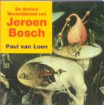 De andere werkelijkheid van Jeroen Bosch /, Boeken, Verzenden, Gelezen, Paul van Loon