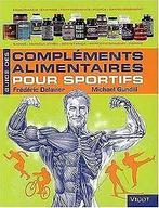 Guide des Compléments Alimentaires pour sportifs  Fré..., Gelezen, Frédéric Delavier, Michael Gundill, Verzenden